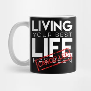 Living your best life has been canceled Mug